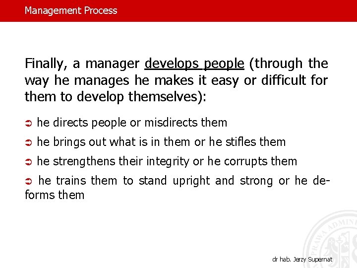 Management Process Finally, a manager develops people (through the way he manages he makes