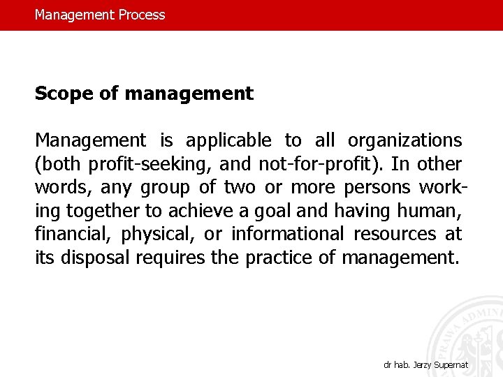 Management Process Scope of management Management is applicable to all organizations (both profit-seeking, and
