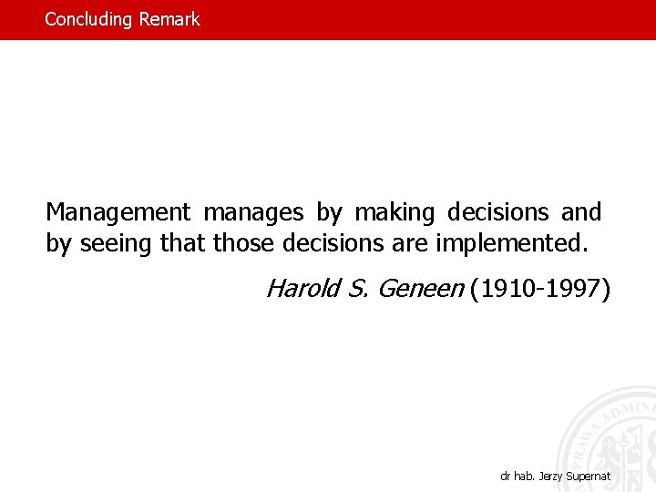 Concluding Remark Management manages by making decisions and by seeing that those decisions are