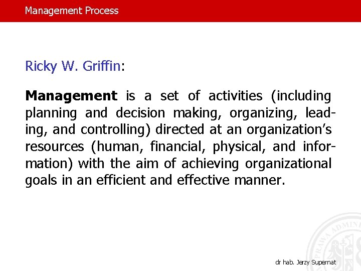 Management Process Ricky W. Griffin: Management is a set of activities (including planning and
