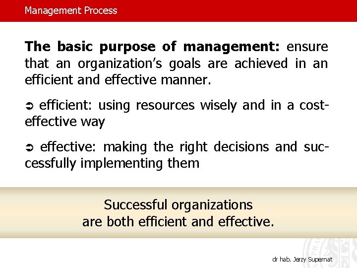 Management Process The basic purpose of management: ensure that an organization’s goals are achieved