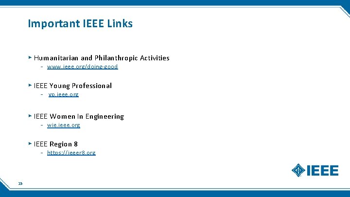 Important IEEE Links ▸ Humanitarian and Philanthropic Activities - www. ieee. org/doing-good ▸ IEEE