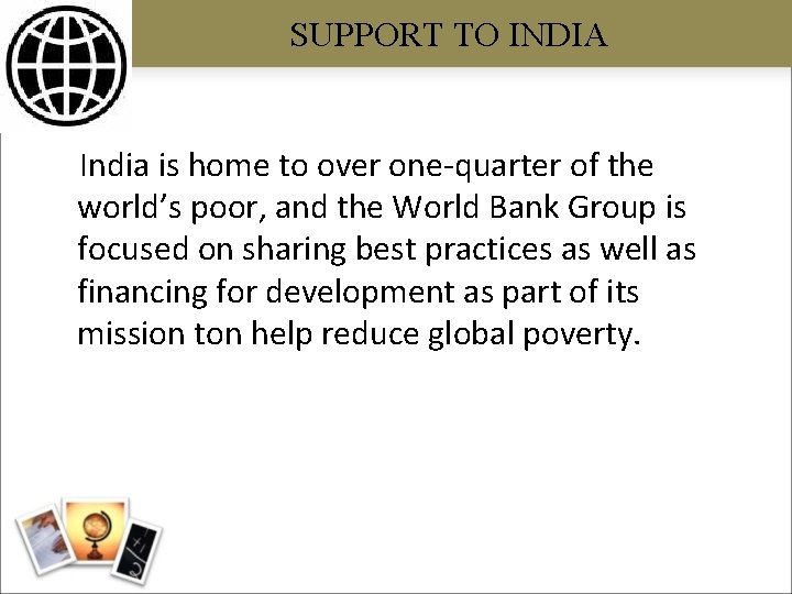 SUPPORT TO INDIA India is home to over one-quarter of the world’s poor, and