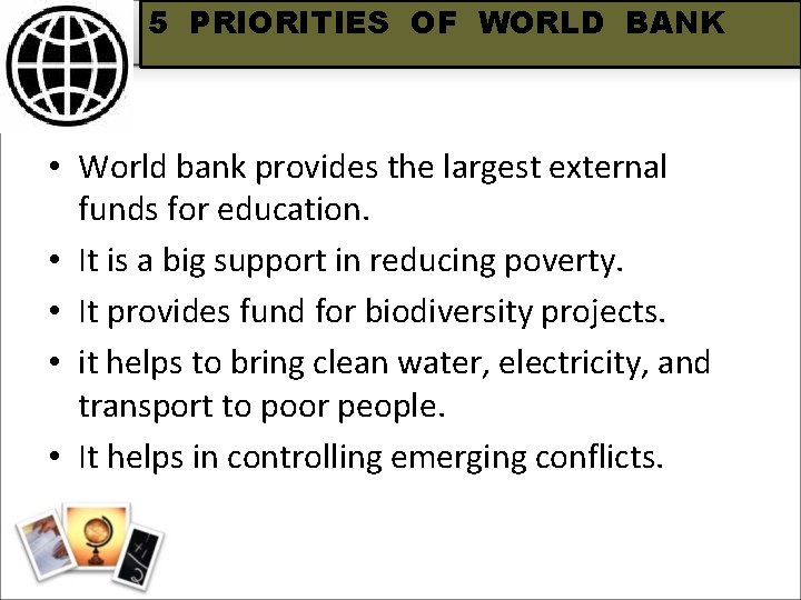 5 PRIORITIES OF WORLD BANK • World bank provides the largest external funds for