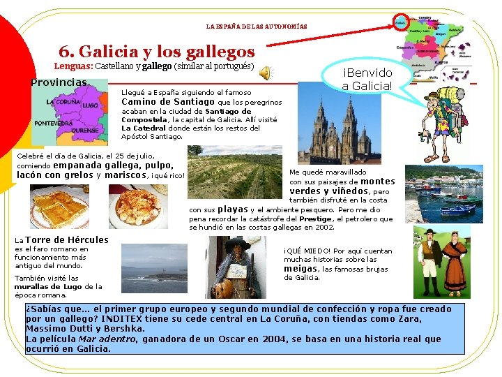 LA ESPAÑA DE LAS AUTONOMÍAS 6. Galicia y los gallegos Lenguas: Castellano y gallego