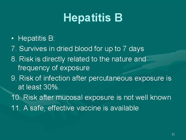 Hepatitis B • Hepatitis B: 7. Survives in dried blood for up to 7