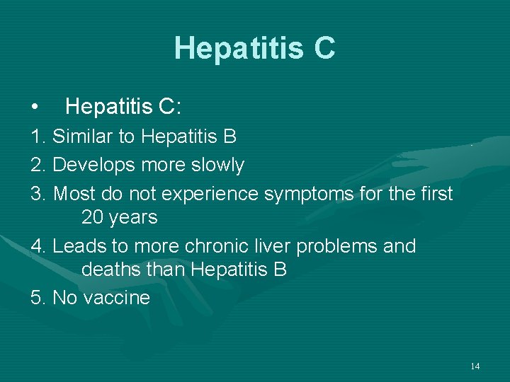 Hepatitis C • Hepatitis C: 1. Similar to Hepatitis B 2. Develops more slowly