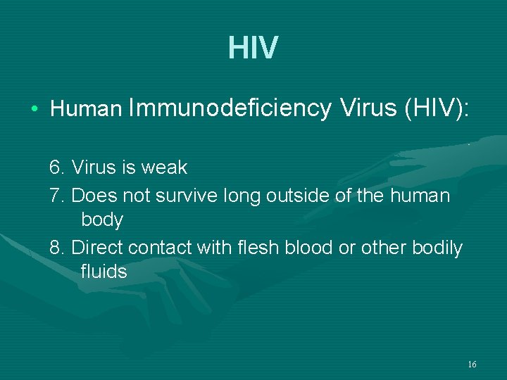HIV • Human Immunodeficiency Virus (HIV): 6. Virus is weak 7. Does not survive