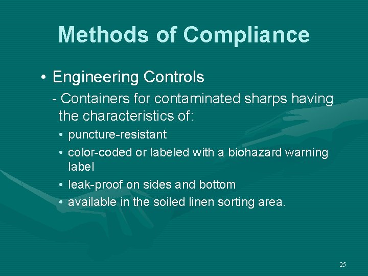 Methods of Compliance • Engineering Controls - Containers for contaminated sharps having the characteristics