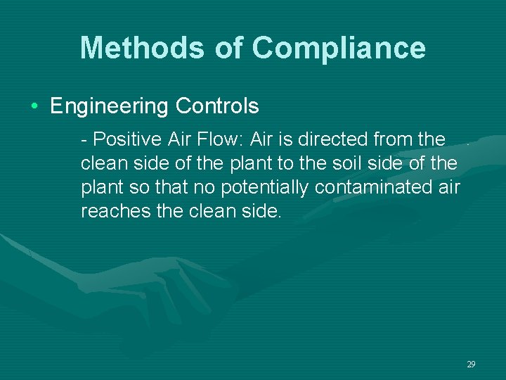 Methods of Compliance • Engineering Controls - Positive Air Flow: Air is directed from