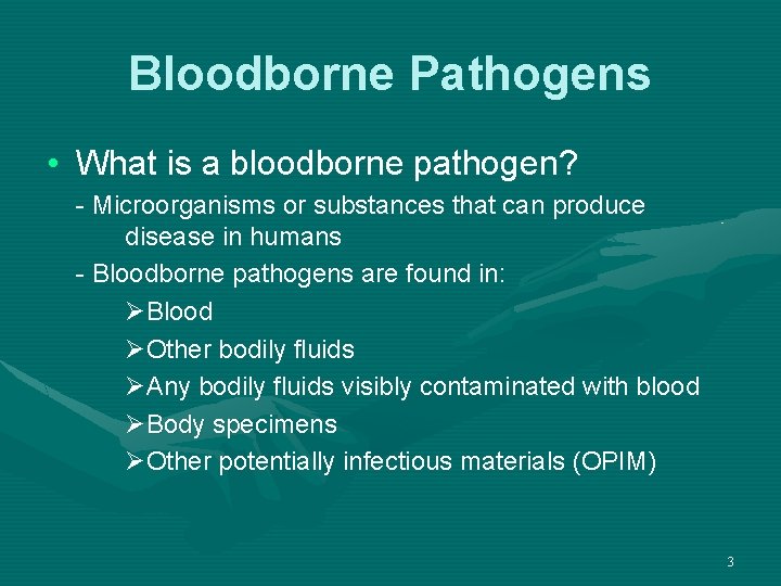 Bloodborne Pathogens • What is a bloodborne pathogen? - Microorganisms or substances that can