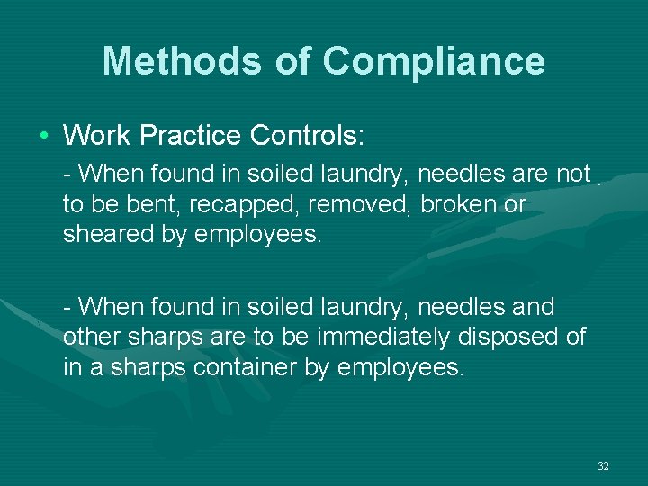 Methods of Compliance • Work Practice Controls: - When found in soiled laundry, needles