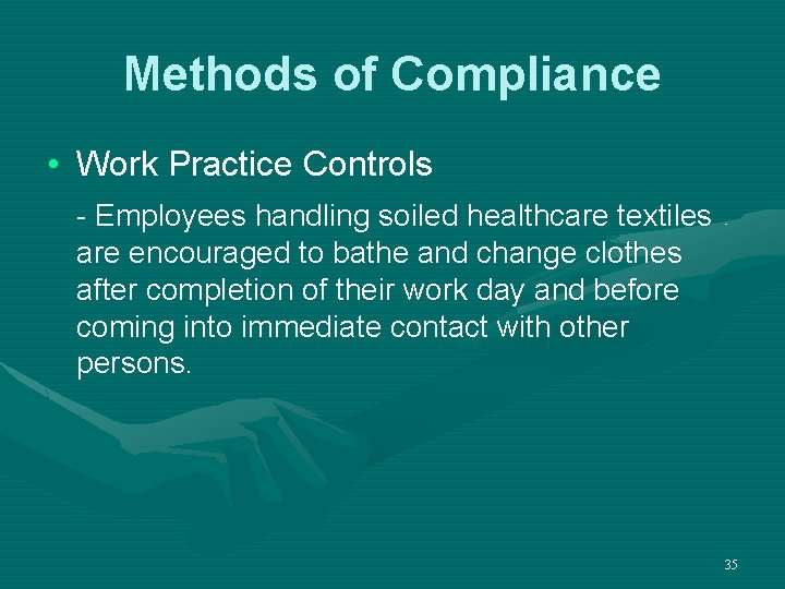 Methods of Compliance • Work Practice Controls - Employees handling soiled healthcare textiles are