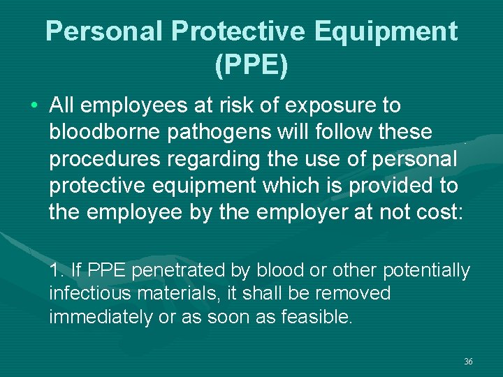 Personal Protective Equipment (PPE) • All employees at risk of exposure to bloodborne pathogens