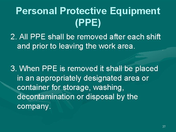 Personal Protective Equipment (PPE) 2. All PPE shall be removed after each shift and