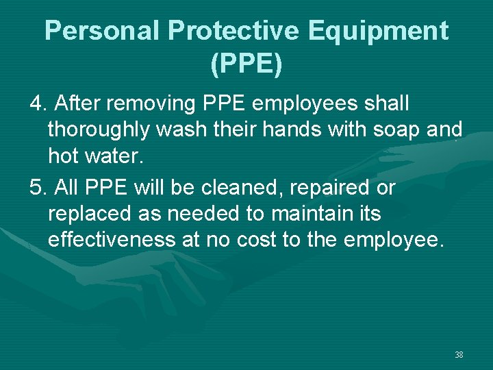 Personal Protective Equipment (PPE) 4. After removing PPE employees shall thoroughly wash their hands