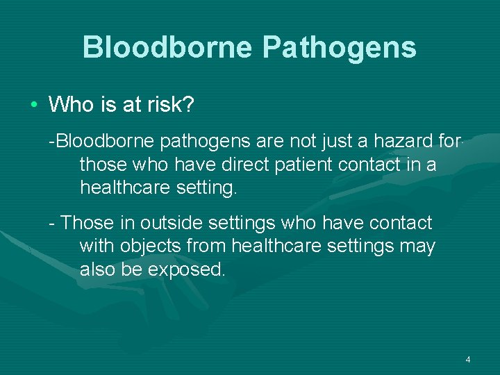 Bloodborne Pathogens • Who is at risk? -Bloodborne pathogens are not just a hazard