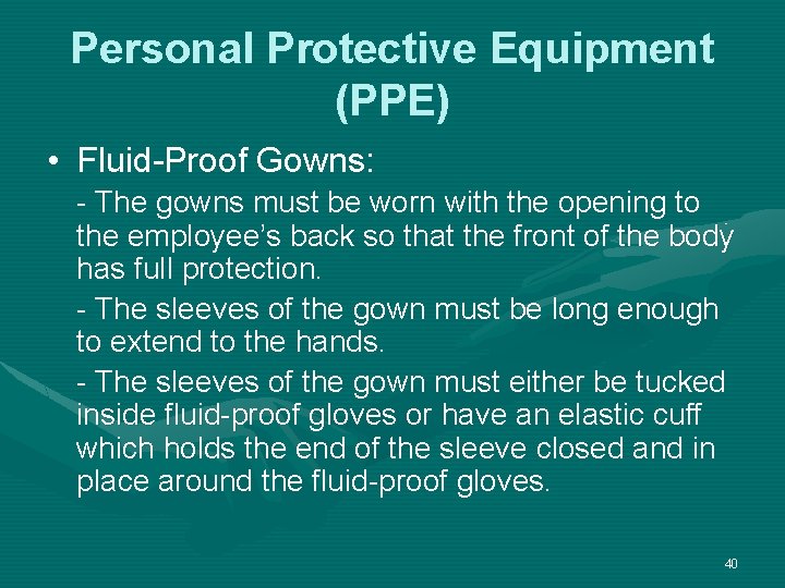 Personal Protective Equipment (PPE) • Fluid-Proof Gowns: - The gowns must be worn with