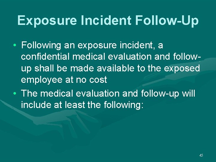 Exposure Incident Follow-Up • Following an exposure incident, a confidential medical evaluation and followup