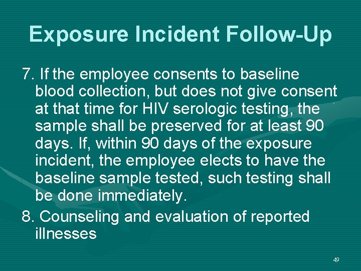 Exposure Incident Follow-Up 7. If the employee consents to baseline blood collection, but does