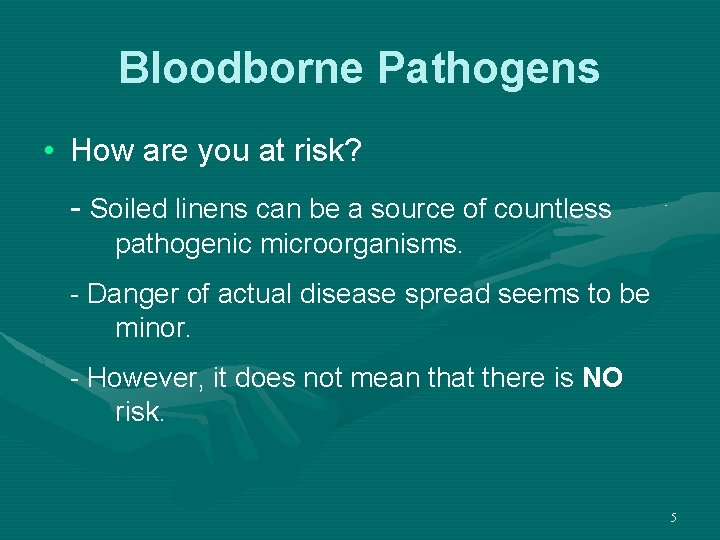 Bloodborne Pathogens • How are you at risk? - Soiled linens can be a