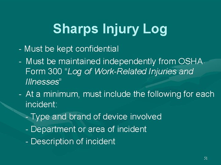 Sharps Injury Log - Must be kept confidential - Must be maintained independently from