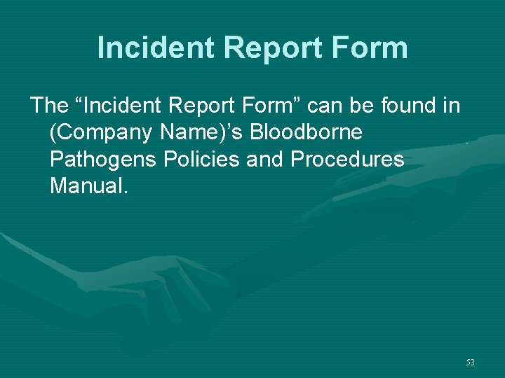 Incident Report Form The “Incident Report Form” can be found in (Company Name)’s Bloodborne