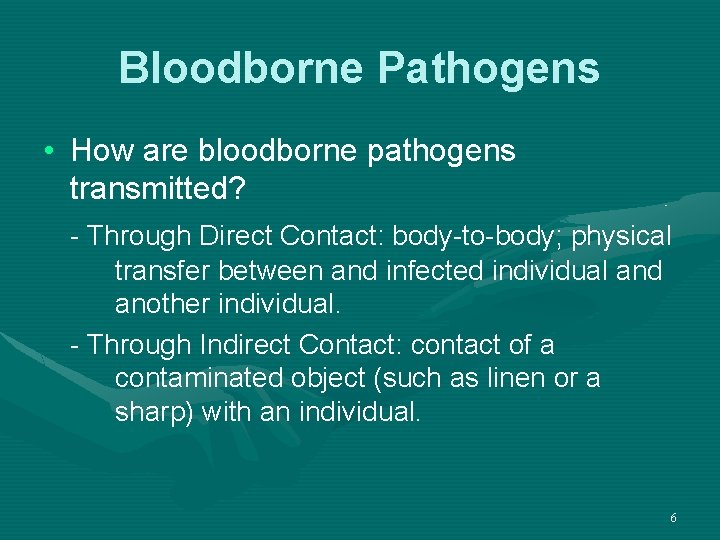Bloodborne Pathogens • How are bloodborne pathogens transmitted? - Through Direct Contact: body-to-body; physical