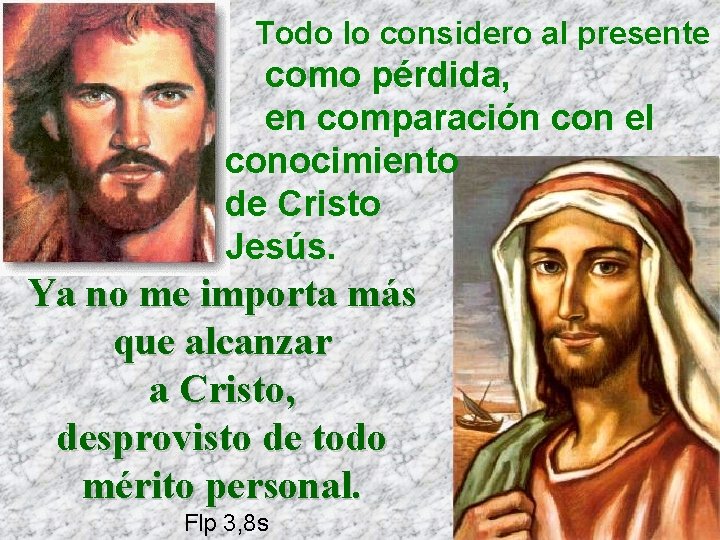 Todo lo considero al presente como pérdida, en comparación con el conocimiento de Cristo