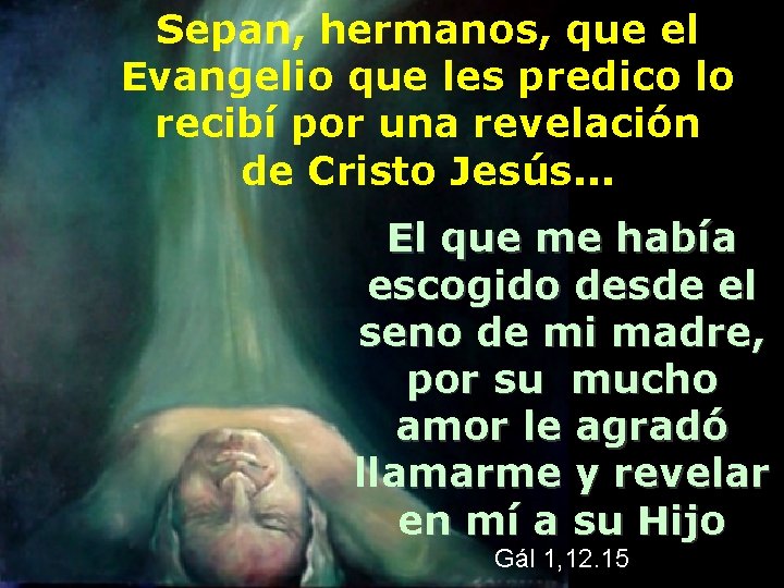 Sepan, hermanos, que el Evangelio que les predico lo recibí por una revelación de