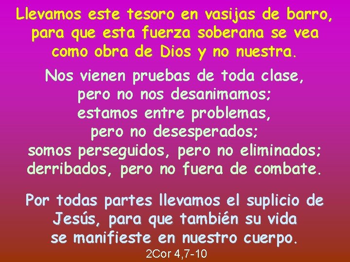 Llevamos este tesoro en vasijas de barro, para que esta fuerza soberana se vea