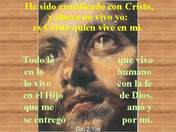 He sido crucificado con Cristo, y ahora no vivo yo: es Cristo quien vive