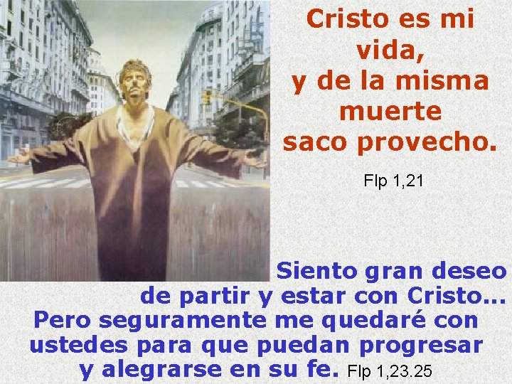 Cristo es mi vida, y de la misma muerte saco provecho. Flp 1, 21