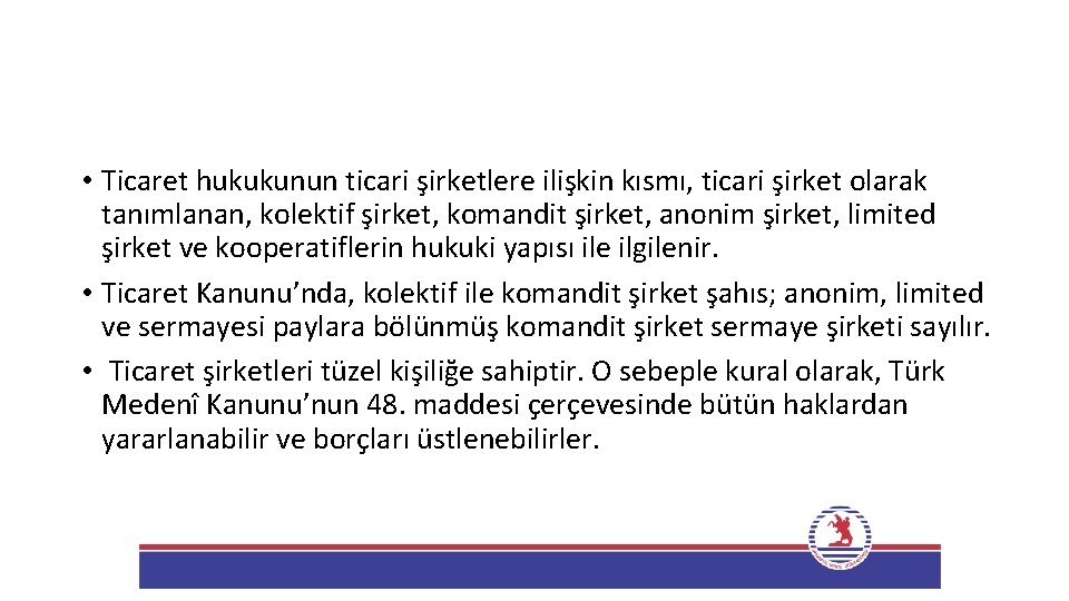  • Ticaret hukukunun ticari şirketlere ilişkin kısmı, ticari şirket olarak tanımlanan, kolektif şirket,