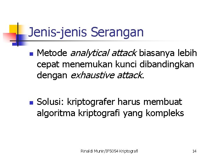 Jenis-jenis Serangan n n Metode analytical attack biasanya lebih cepat menemukan kunci dibandingkan dengan