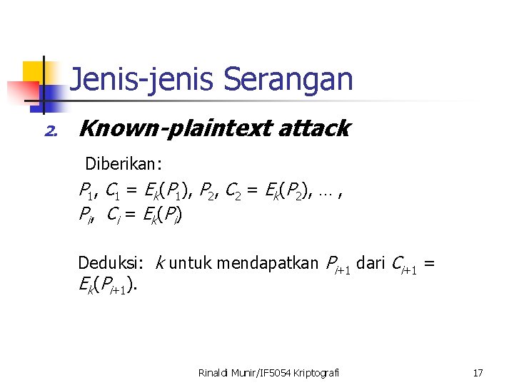 Jenis-jenis Serangan 2. Known-plaintext attack Diberikan: P 1, C 1 = Ek(P 1), P