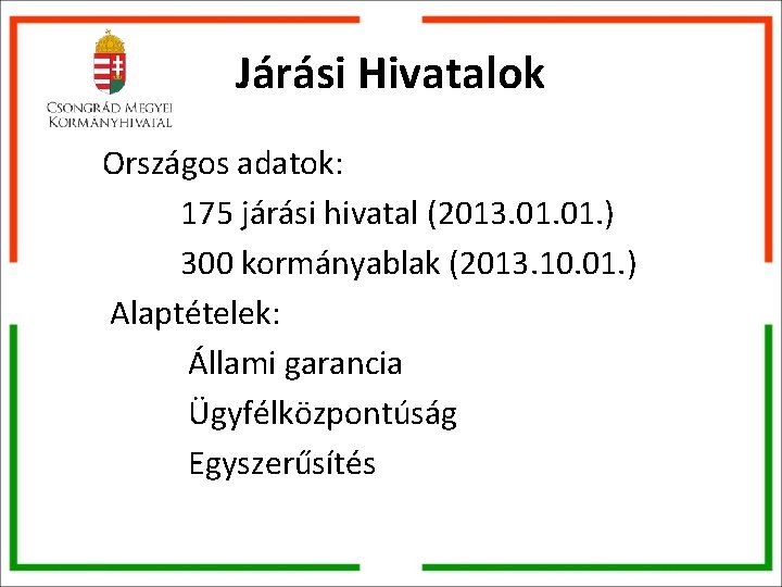 Járási Hivatalok Országos adatok: 175 járási hivatal (2013. 01. ) 300 kormányablak (2013. 10.