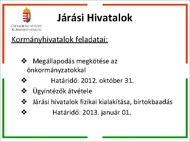 Járási Hivatalok Kormányhivatalok feladatai: v Megállapodás megkötése az önkormányzatokkal v Határidő: 2012. október 31.