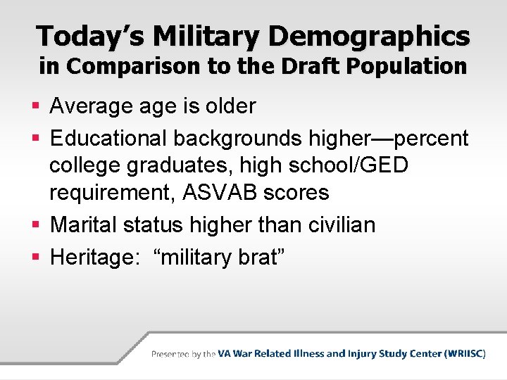 Today’s Military Demographics in Comparison to the Draft Population § Average is older §