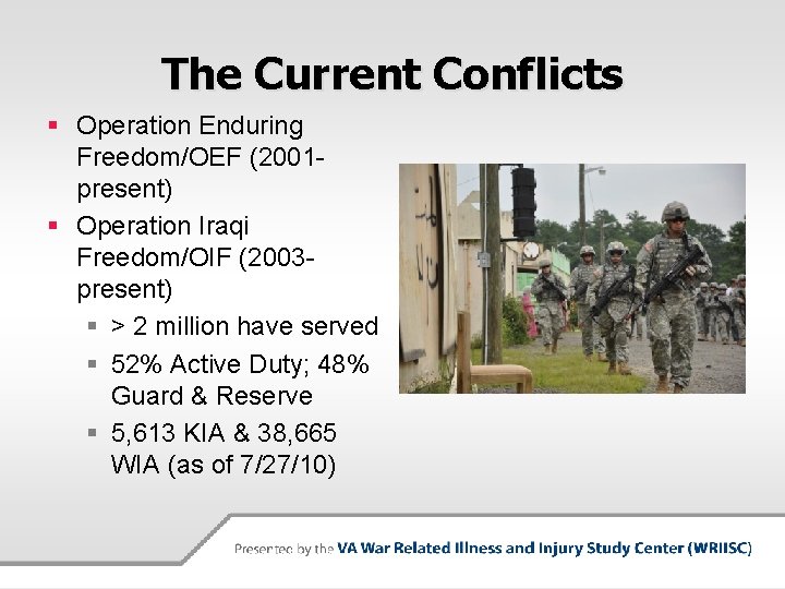 The Current Conflicts § Operation Enduring Freedom/OEF (2001 present) § Operation Iraqi Freedom/OIF (2003
