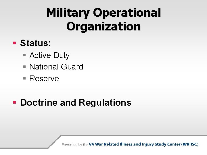 Military Operational Organization § Status: § Active Duty § National Guard § Reserve §