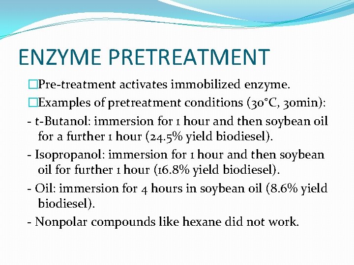 ENZYME PRETREATMENT �Pre-treatment activates immobilized enzyme. �Examples of pretreatment conditions (30°C, 30 min): -