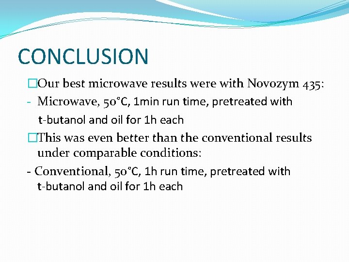 CONCLUSION �Our best microwave results were with Novozym 435: - Microwave, 50°C, 1 min