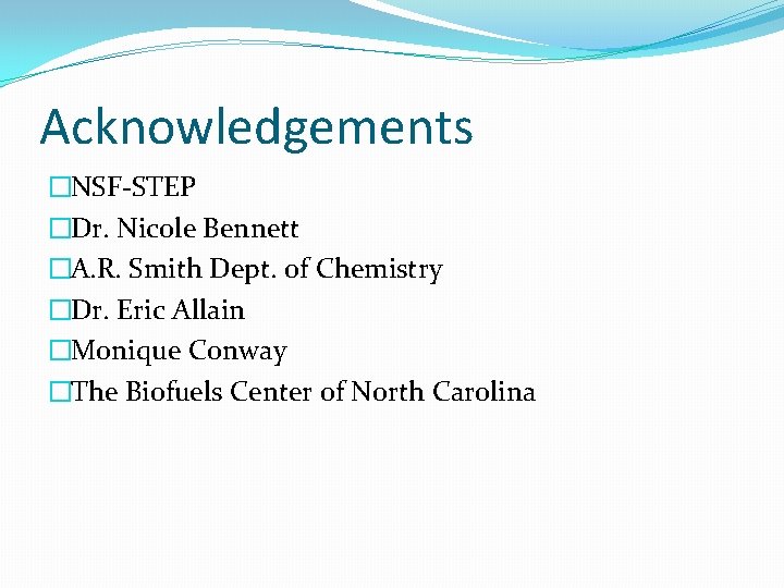 Acknowledgements �NSF-STEP �Dr. Nicole Bennett �A. R. Smith Dept. of Chemistry �Dr. Eric Allain
