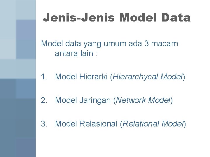 Jenis-Jenis Model Data Model data yang umum ada 3 macam antara lain : 1.