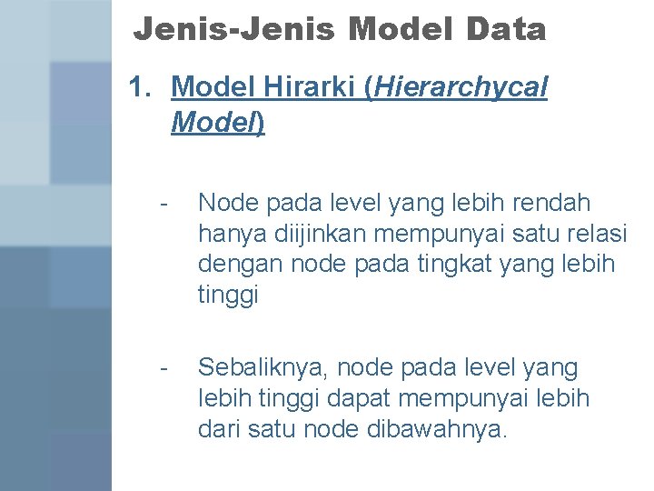 Jenis-Jenis Model Data 1. Model Hirarki (Hierarchycal Model) - Node pada level yang lebih