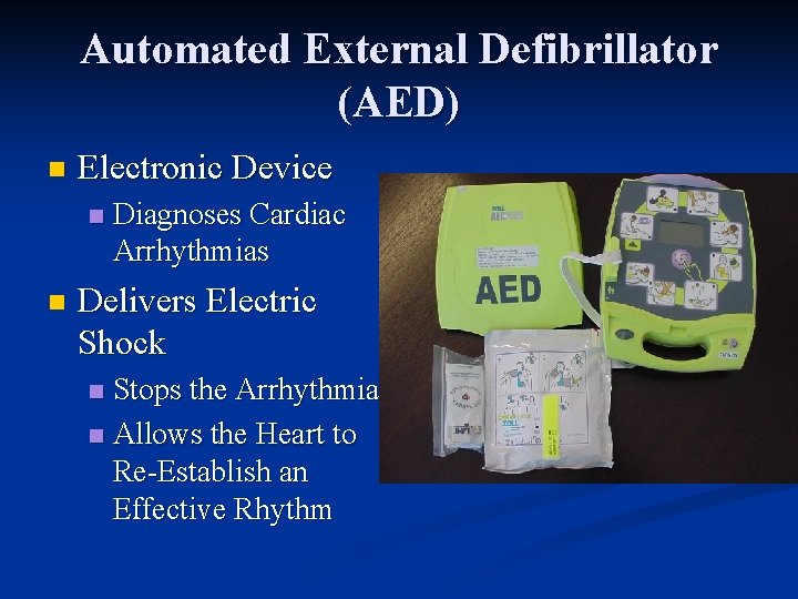 Automated External Defibrillator (AED) n Electronic Device n n Diagnoses Cardiac Arrhythmias Delivers Electric