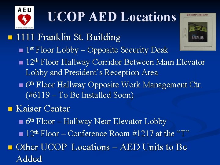 UCOP AED Locations n 1111 Franklin St. Building 1 st Floor Lobby – Opposite