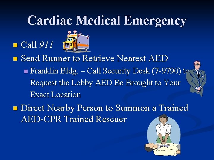 Cardiac Medical Emergency Call 911 n Send Runner to Retrieve Nearest AED n n