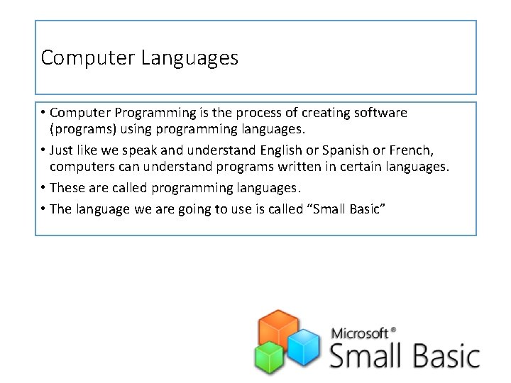 Computer Languages • Computer Programming is the process of creating software (programs) using programming